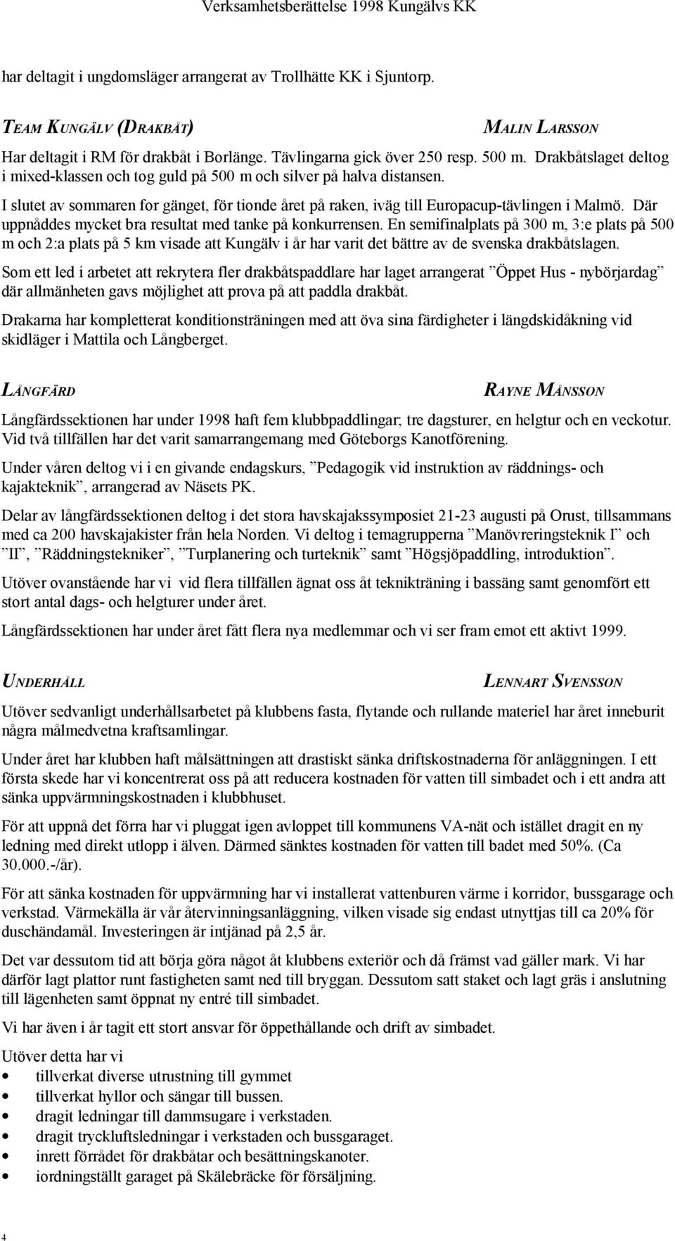 Där uppnåddes mycket bra resultat med tanke på konkurrensen.