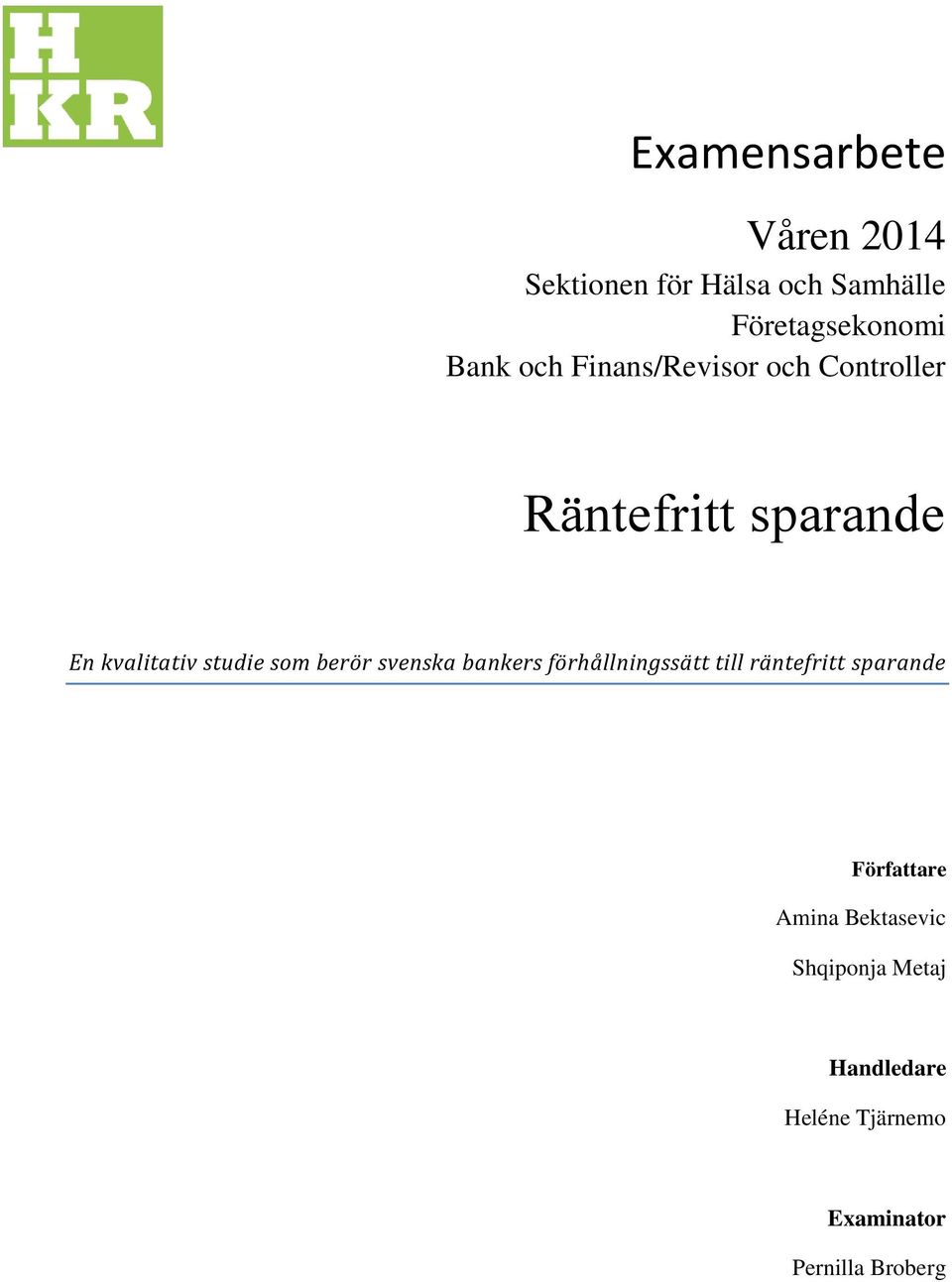 berör svenska bankers förhållningssätt till räntefritt sparande Författare