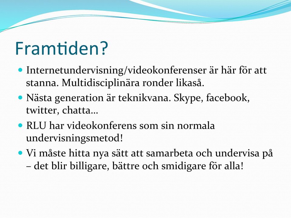 Skype, facebook, twitter, chatta RLU har videokonferens som sin normala