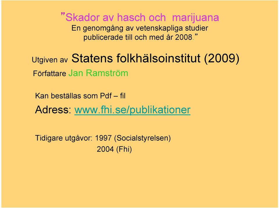 Utgiven av Statens folkhälsoinstitut (2009) Författare Jan Ramström
