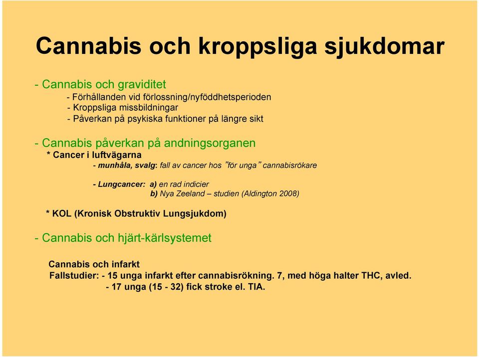 cannabisrökare - Lungcancer: a) en rad indicier b) Nya Zeeland studien (Aldington 2008) * KOL (Kronisk Obstruktiv Lungsjukdom) - Cannabis och