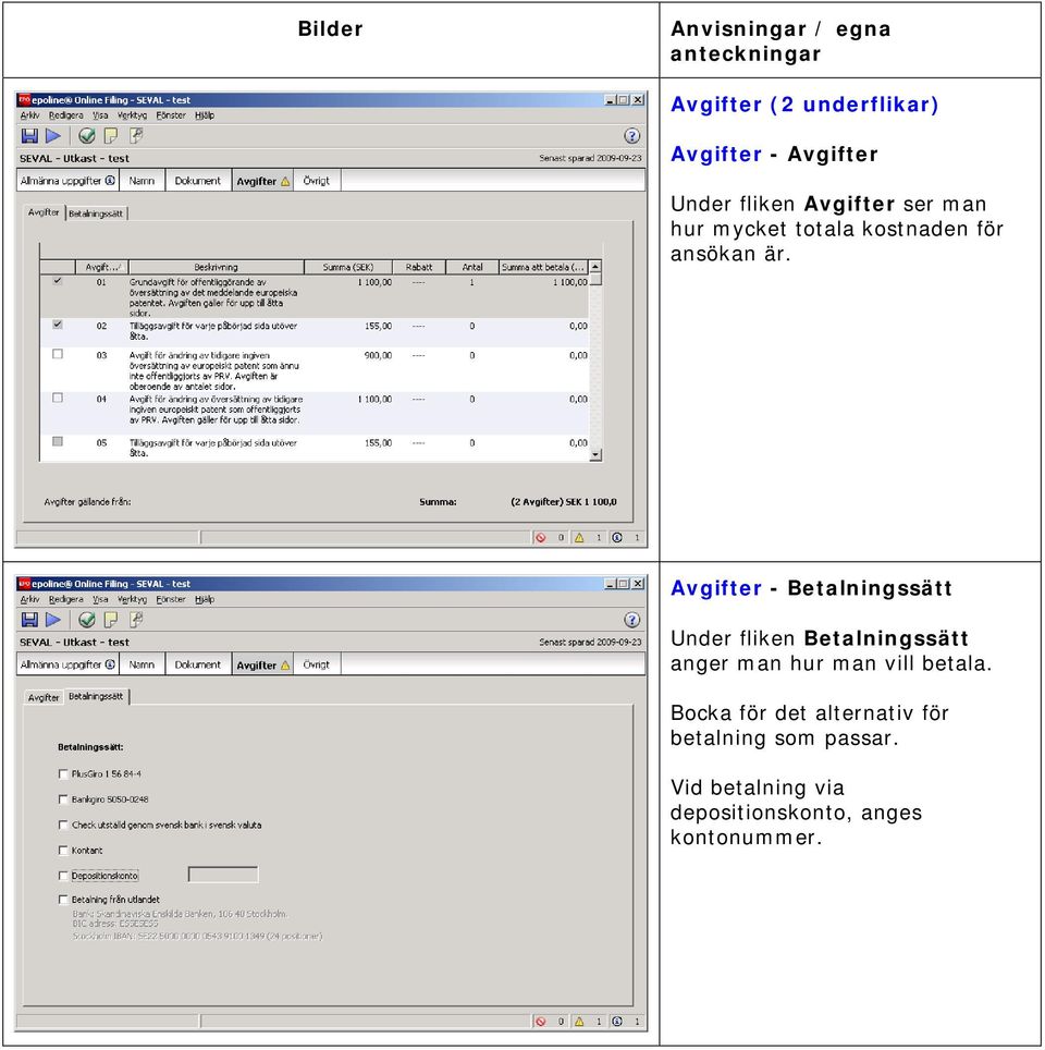 Avgifter - Betalningssätt Under fliken Betalningssätt anger man hur man vill