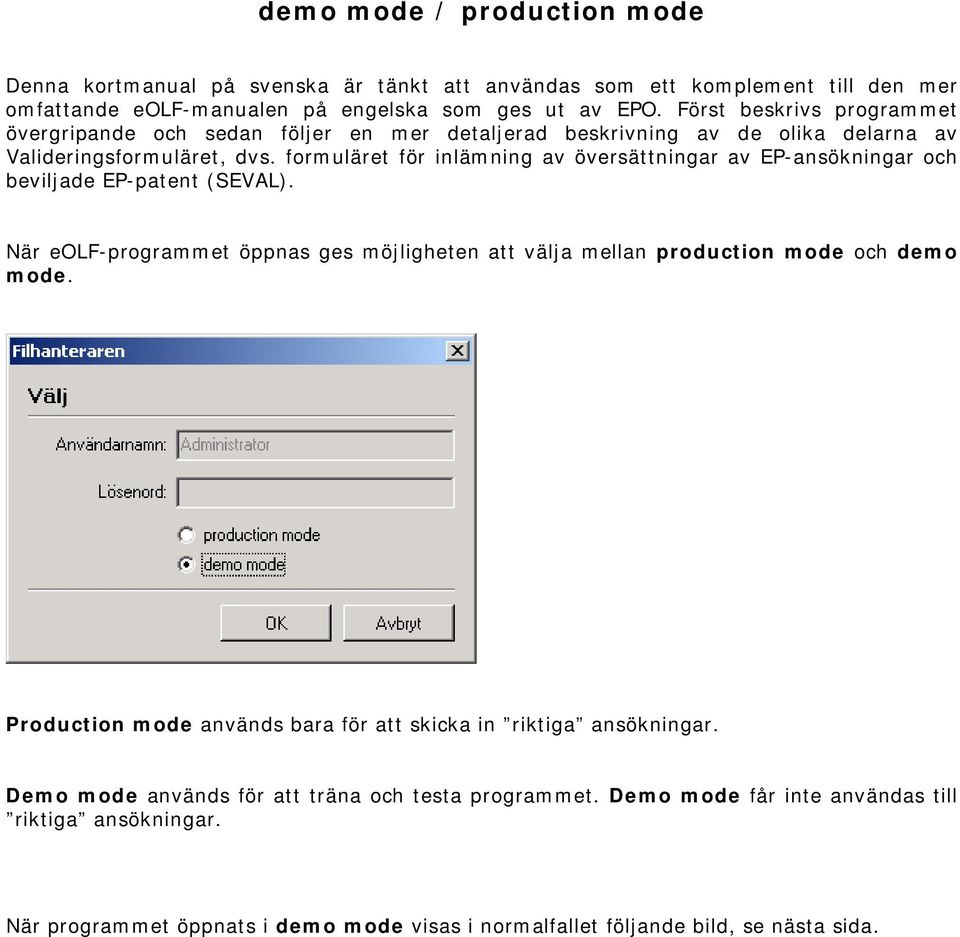 formuläret för inlämning av översättningar av EP-ansökningar och beviljade EP-patent (SEVAL). När eolf-programmet öppnas ges möjligheten att välja mellan production mode och demo mode.