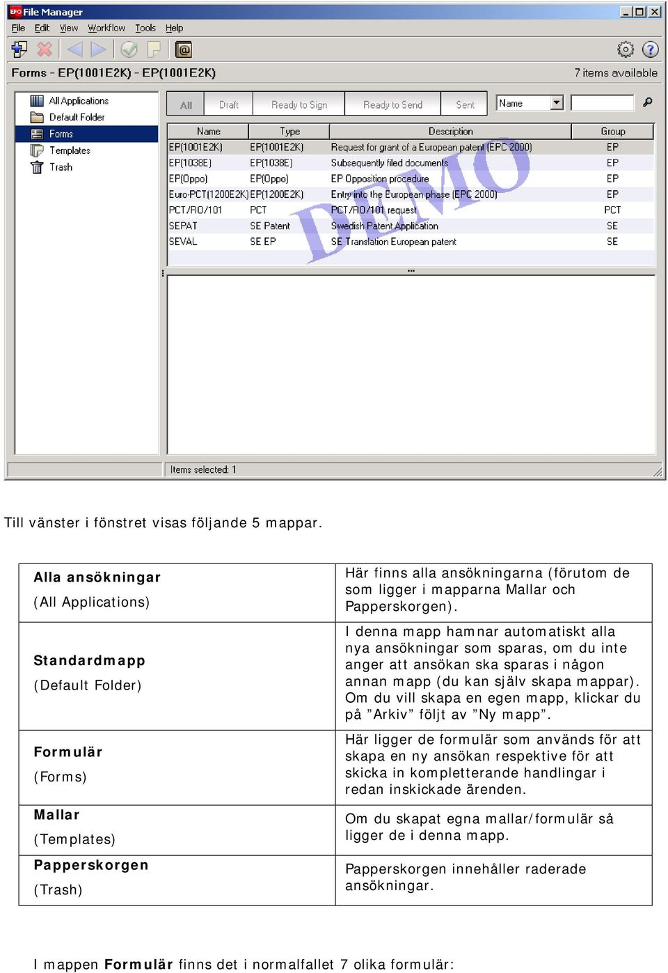 Papperskorgen). I denna mapp hamnar automatiskt alla nya ansökningar som sparas, om du inte anger att ansökan ska sparas i någon annan mapp (du kan själv skapa mappar).