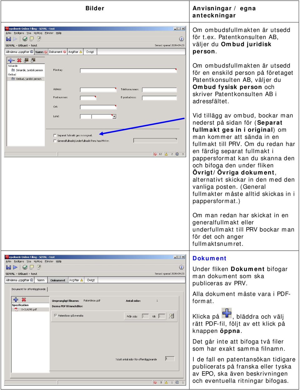 Vid tillägg av ombud, bockar man nederst på sidan för (Separat fullmakt ges in i original) om man kommer att sända in en fullmakt till PRV.