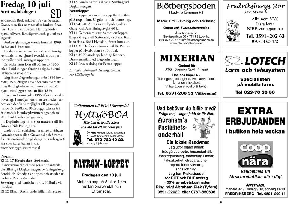 Tre decennier senare hade sågen, järnvägs verkstaden med gjuteri avvecklats och persontrafiken vid järnvägen upphört. En skola fanns kvar till början av 1960- talet.
