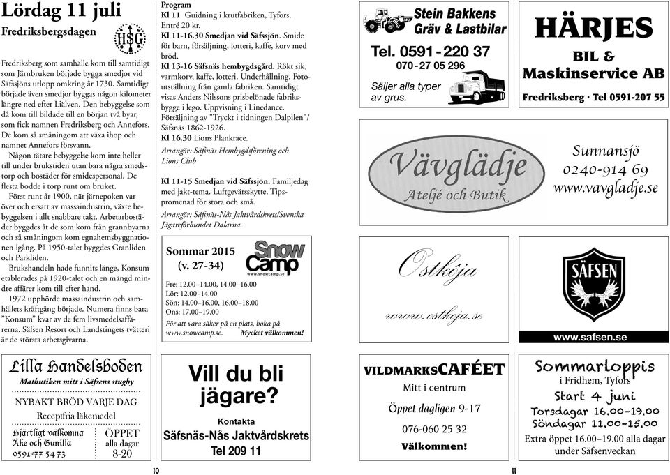 De kom så småningom att växa ihop och namnet Annefors försvann. Någon tätare bebyggelse kom inte heller till under brukstiden utan bara några smedstorp och bostäder för smidespersonal.
