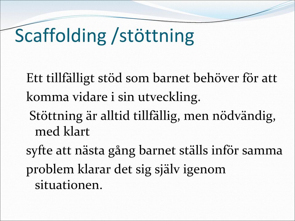 Stöttning är alltid tillfällig, men nödvändig, med klart syfte