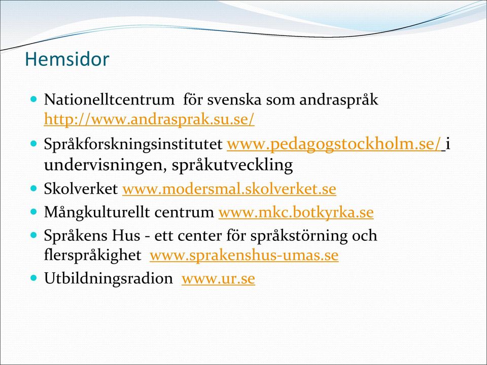 se/ i undervisningen, språkutveckling Skolverket www.modersmal.skolverket.