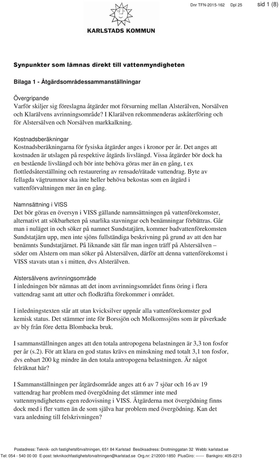 Det anges att kostnaden är utslagen på respektive åtgärds livslängd.