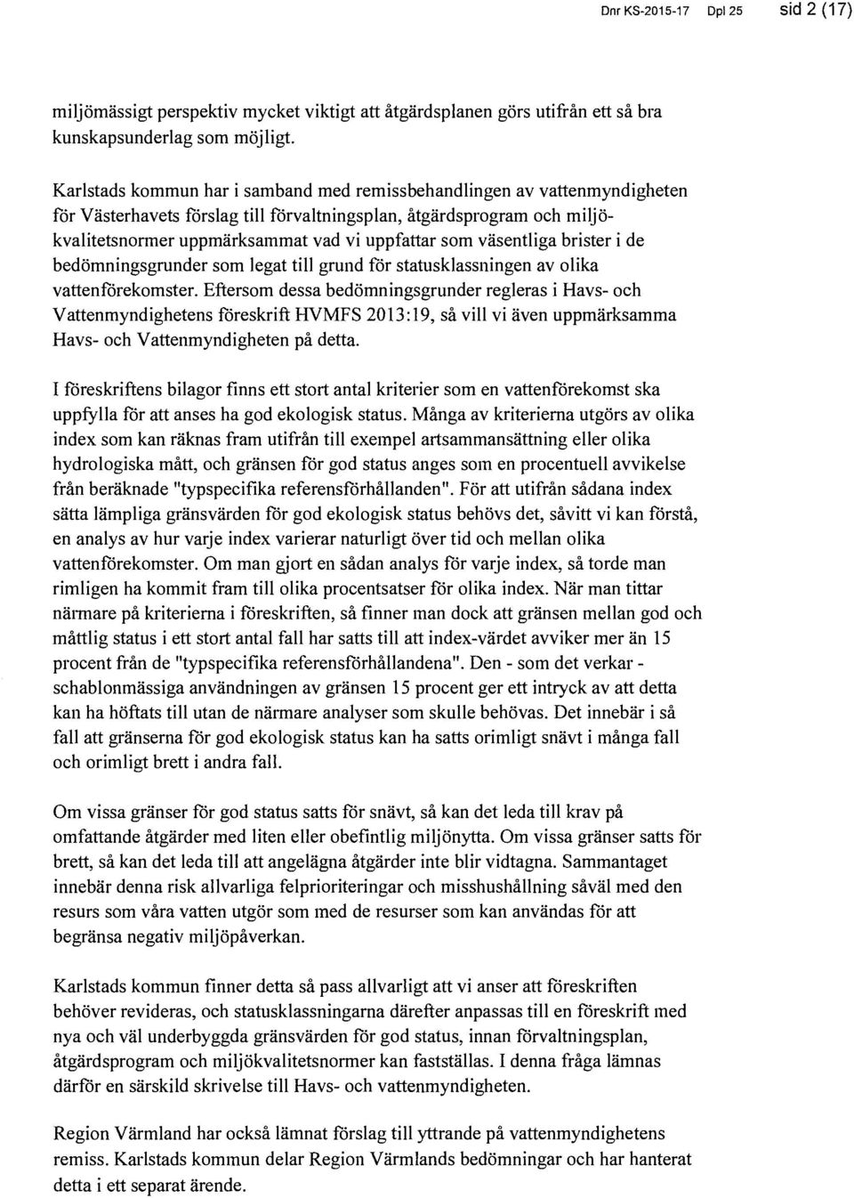 väsentliga brister i de bedömningsgrunder som legat till grund för av olika vattenförekomster.