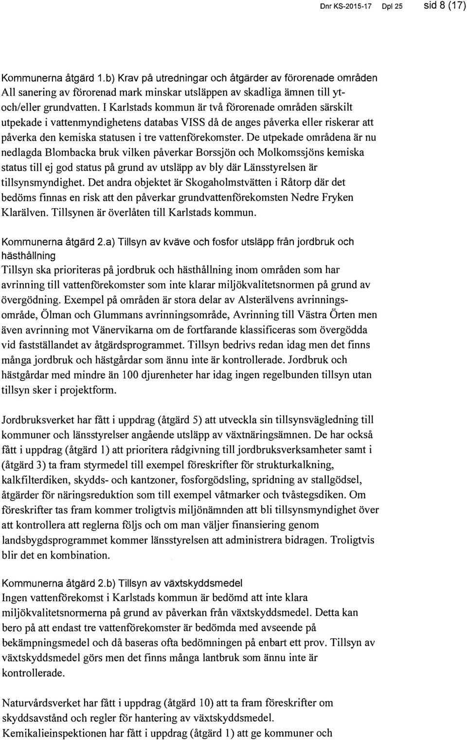 De utpekade områdena är nu nedlagda Blombacka bruk vilken påverkar Borssjön och Molkomssjöns kemiska status till ej god status på grund av utsläpp av bly där Länsstyrelsen är tillsynsmyndighet.