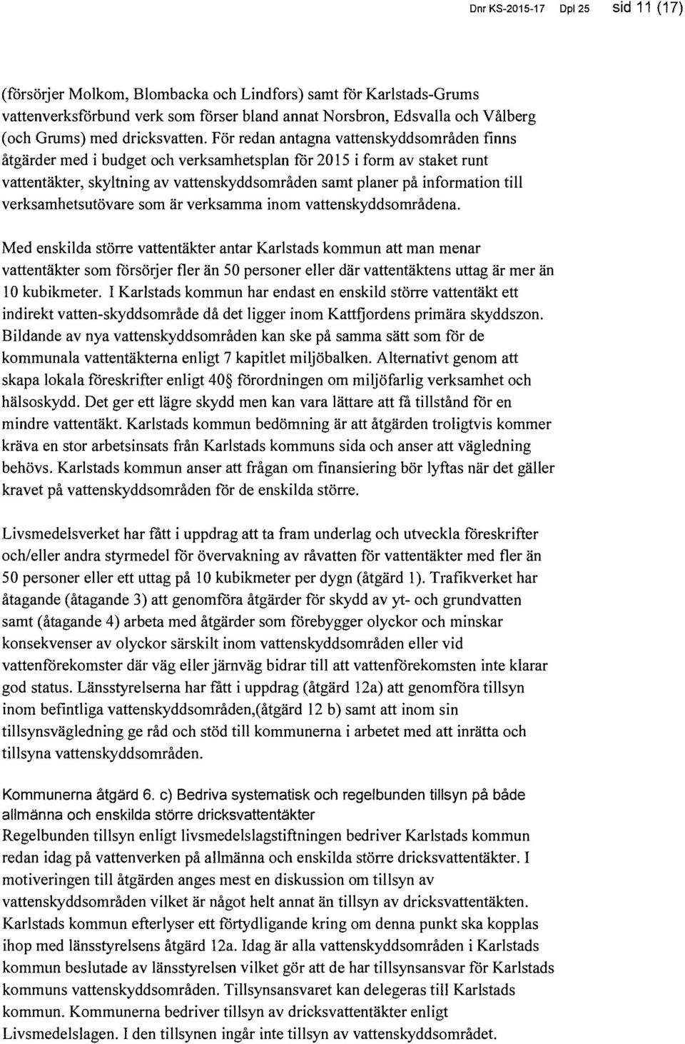 verksamhetsutövare som är verksamma inom vattenskyddsområdena.