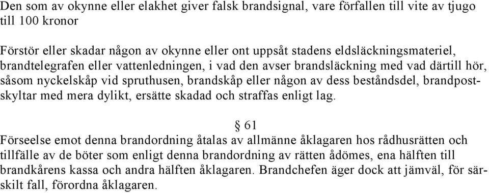 beståndsdel, brandpostskyltar med mera dylikt, ersätte skadad och straffas enligt lag.