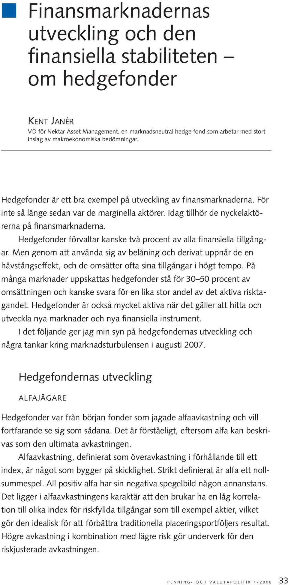 Hedgefonder förvaltar kanske två procent av alla finansiella tillgångar.