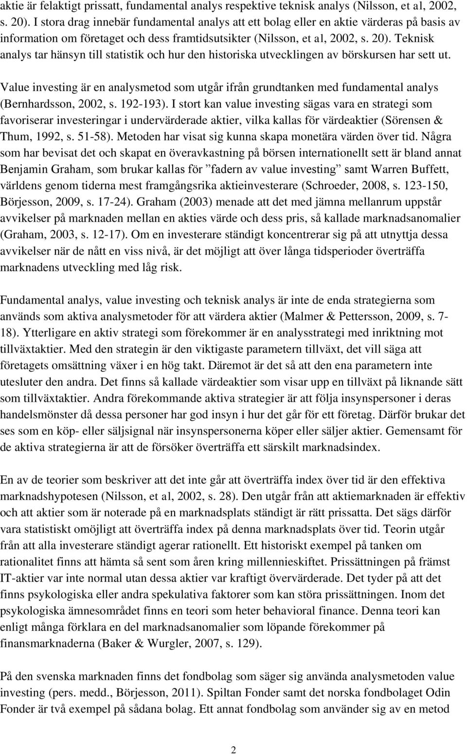 Teknisk analys tar hänsyn till statistik och hur den historiska utvecklingen av börskursen har sett ut.