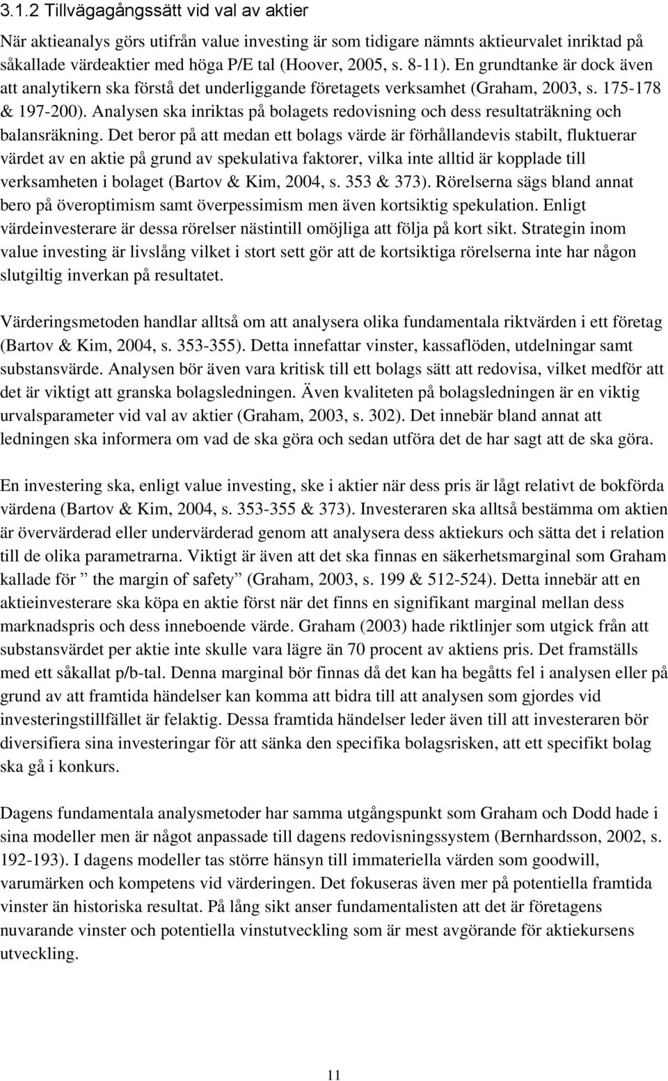Analysen ska inriktas på bolagets redovisning och dess resultaträkning och balansräkning.