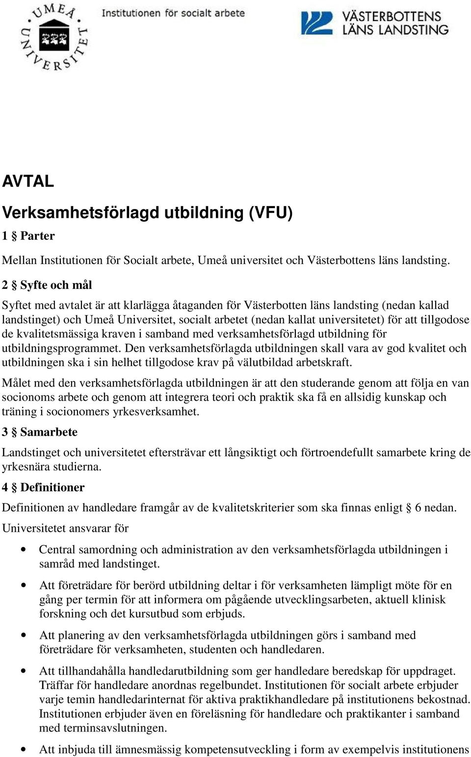 tillgodose de kvalitetsmässiga kraven i samband med verksamhetsförlagd utbildning för utbildningsprogrammet.