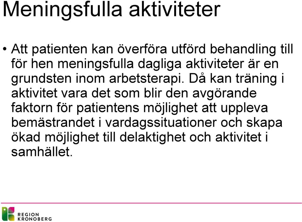 Då kan träning i aktivitet vara det som blir den avgörande faktorn för patientens