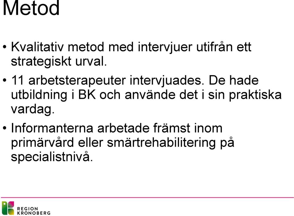 De hade utbildning i BK och använde det i sin praktiska vardag.