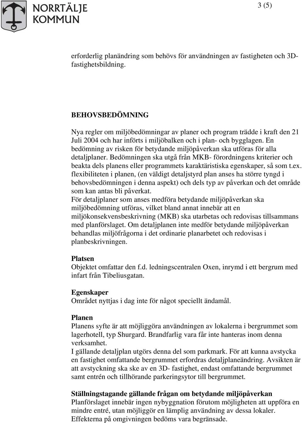 En bedömning av risken för betydande miljöpåverkan ska utföras för alla detaljplaner.