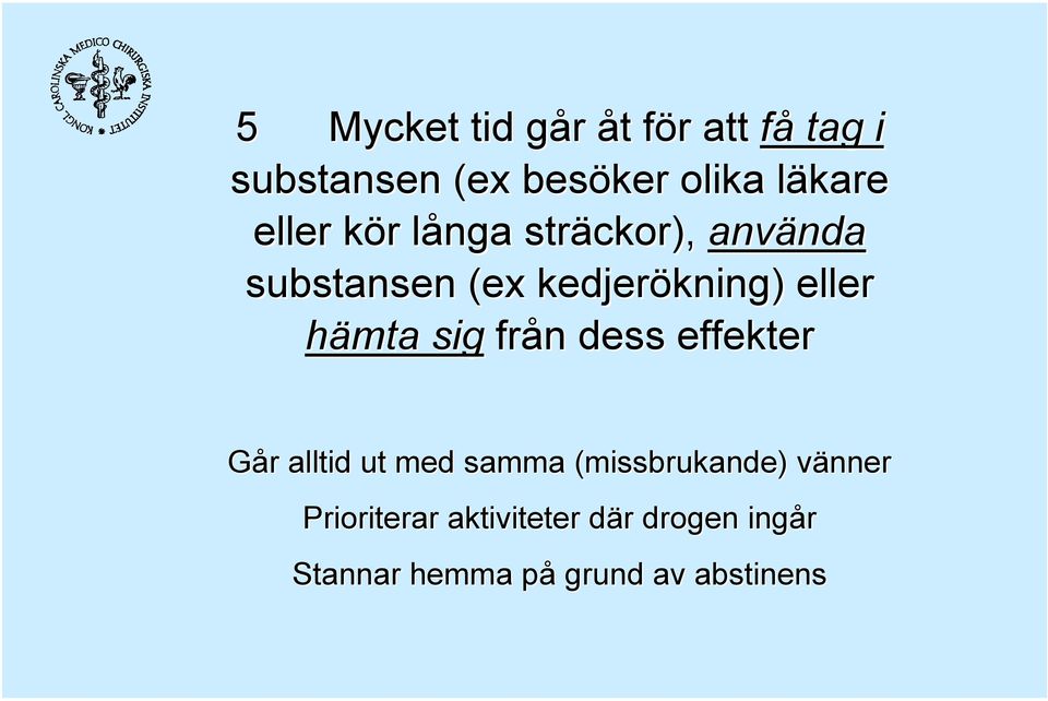 hämta sig från dess effekter Går alltid ut med samma (missbrukande)