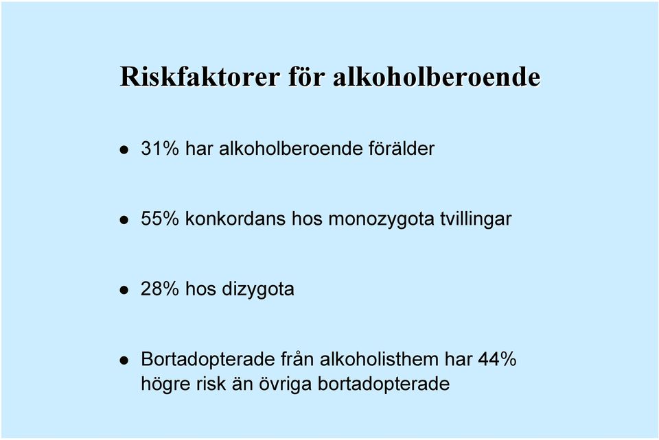 monozygota tvillingar 28% hos dizygota