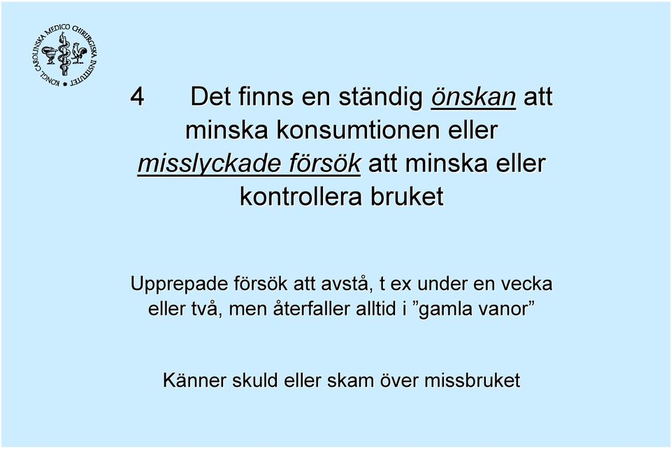 Upprepade försök att avstå, t ex under en vecka eller två, men