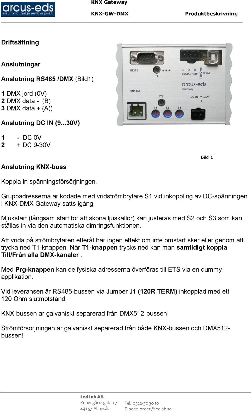 Gruppadresserna är kodade med vridströmbrytare S1 vid inkoppling av DC-spänningen i KNX-DMX Gateway sätts igång.