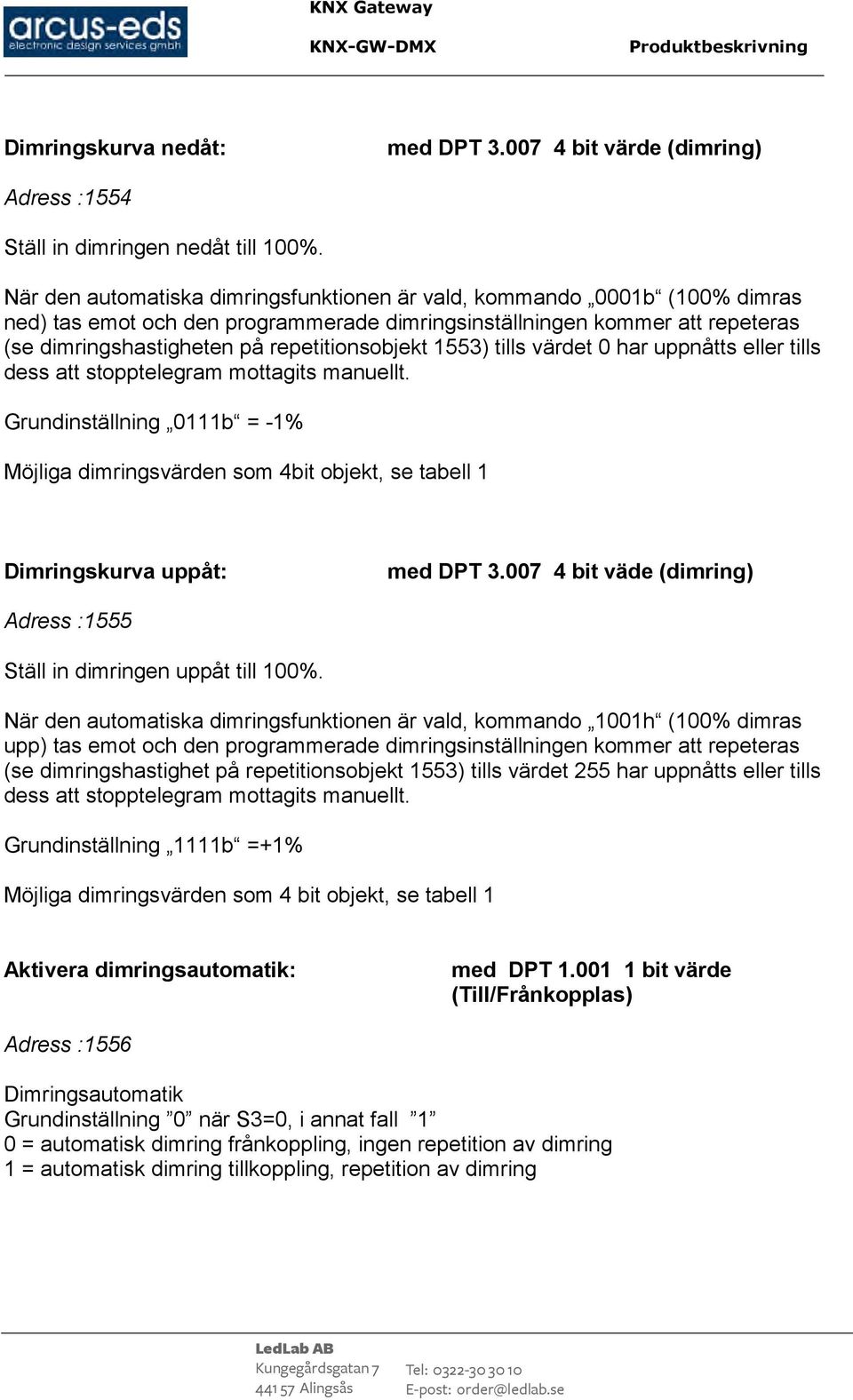 1553) tills värdet 0 har uppnåtts eller tills dess att stopptelegram mottagits manuellt.