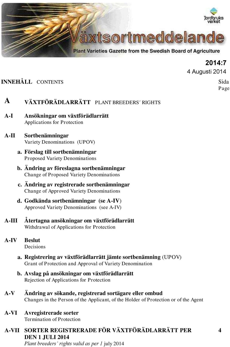 Ändring av registrerade sortbenämningar Change of Approved Variety Denominations d.