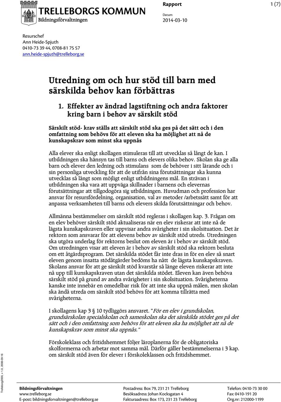 ska ha möjlighet att nå de kunskapskrav som minst ska uppnås Alla elever ska enligt skollagen stimuleras till att utvecklas så långt de kan.