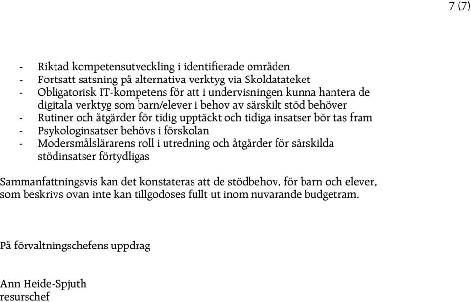 fram - Psykologinsatser behövs i förskolan - Modersmålslärarens roll i utredning och åtgärder för särskilda stödinsatser förtydligas Sammanfattningsvis kan det