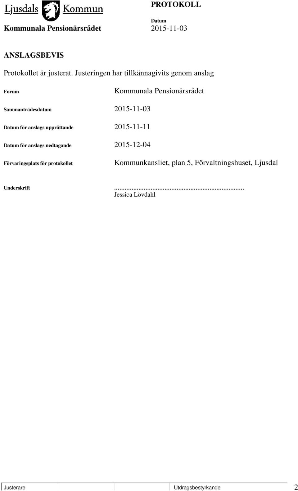 Sammanträdesdatum 2015-11-03 för anslags upprättande 2015-11-11 för anslags nedtagande