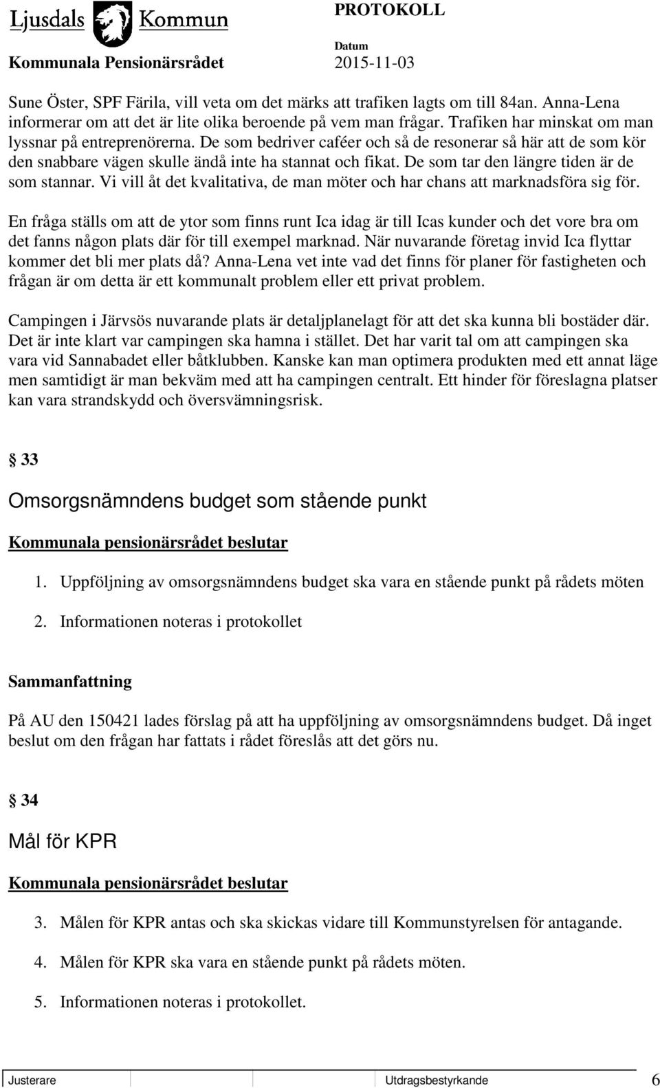 De som tar den längre tiden är de som stannar. Vi vill åt det kvalitativa, de man möter och har chans att marknadsföra sig för.