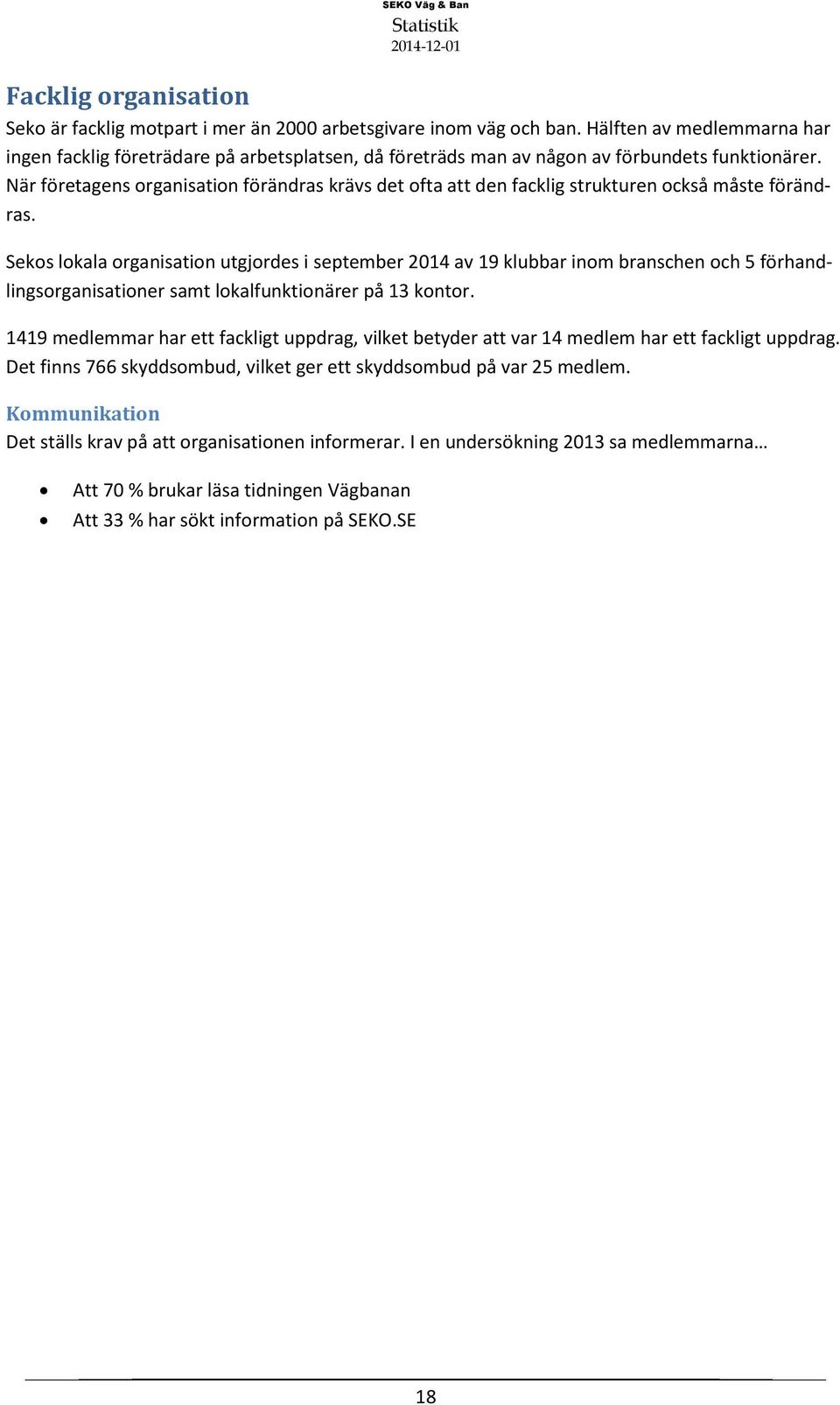 När företagens organisation förändras krävs det ofta att den facklig strukturen också måste förändras.