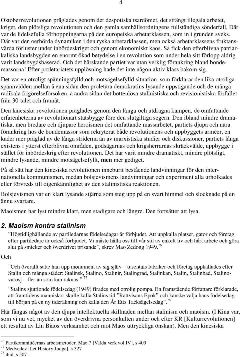 Där var den oerhörda dynamiken i den ryska arbetarklassen, men också arbetarklassens fruktansvärda förluster under inbördeskriget och genom ekonomiskt kaos.