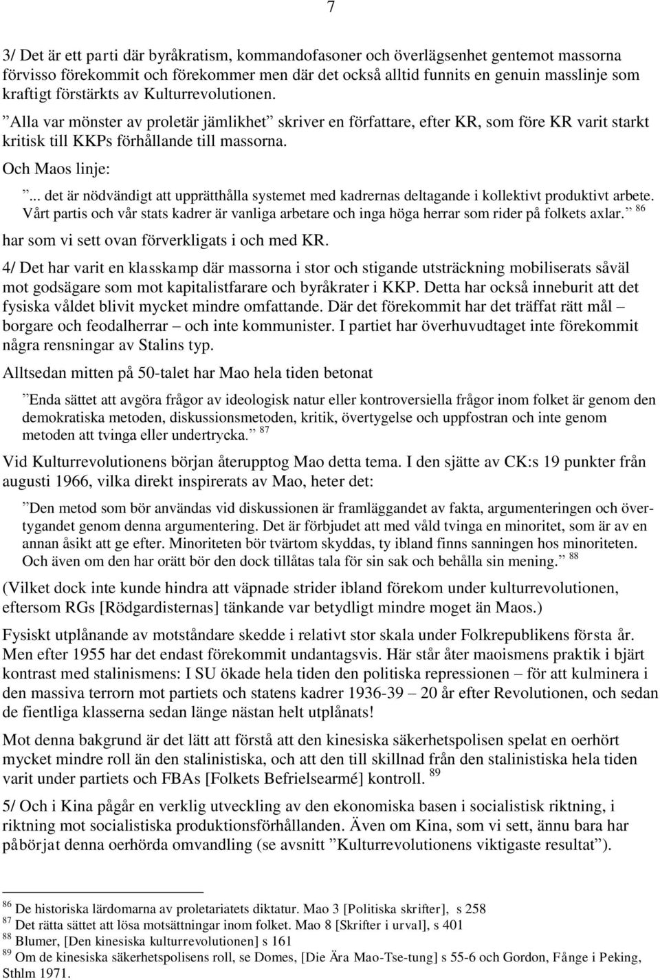 .. det är nödvändigt att upprätthålla systemet med kadrernas deltagande i kollektivt produktivt arbete.