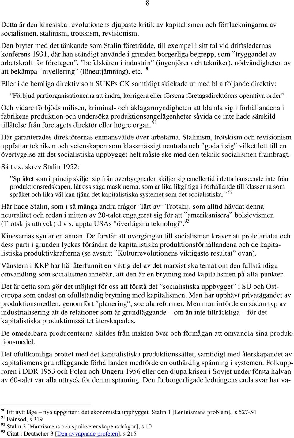 företagen, befälskåren i industrin (ingenjörer och tekniker), nödvändigheten av att bekämpa nivellering (löneutjämning), etc.