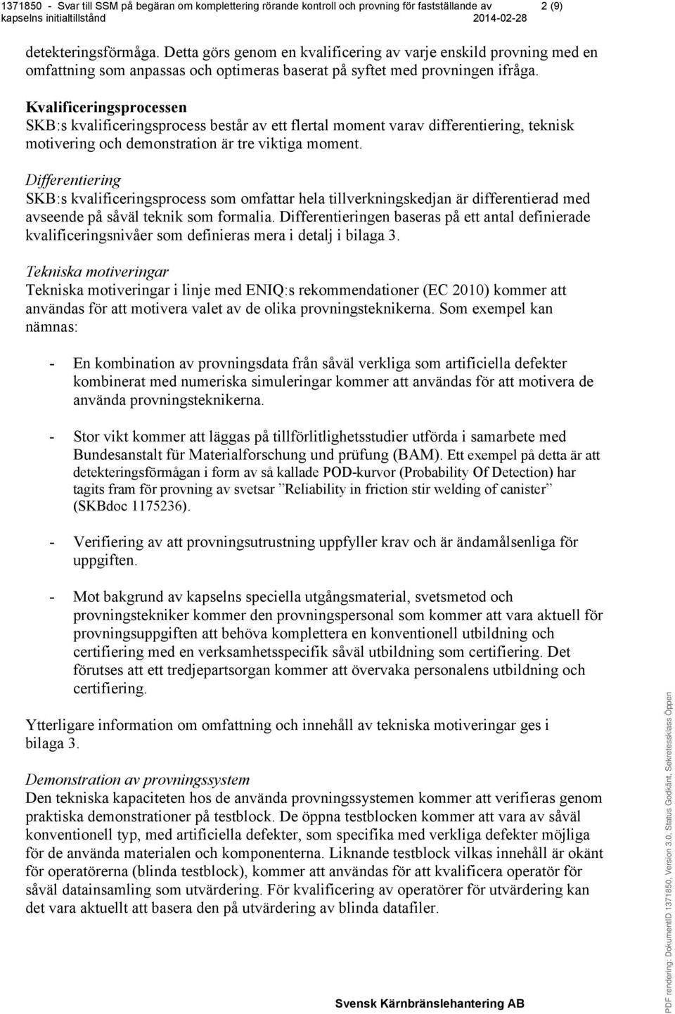 Differentiering SKB:s kvalificeringsprocess som omfattar hela tillverkningskedjan är differentierad med avseende på såväl teknik som formalia.