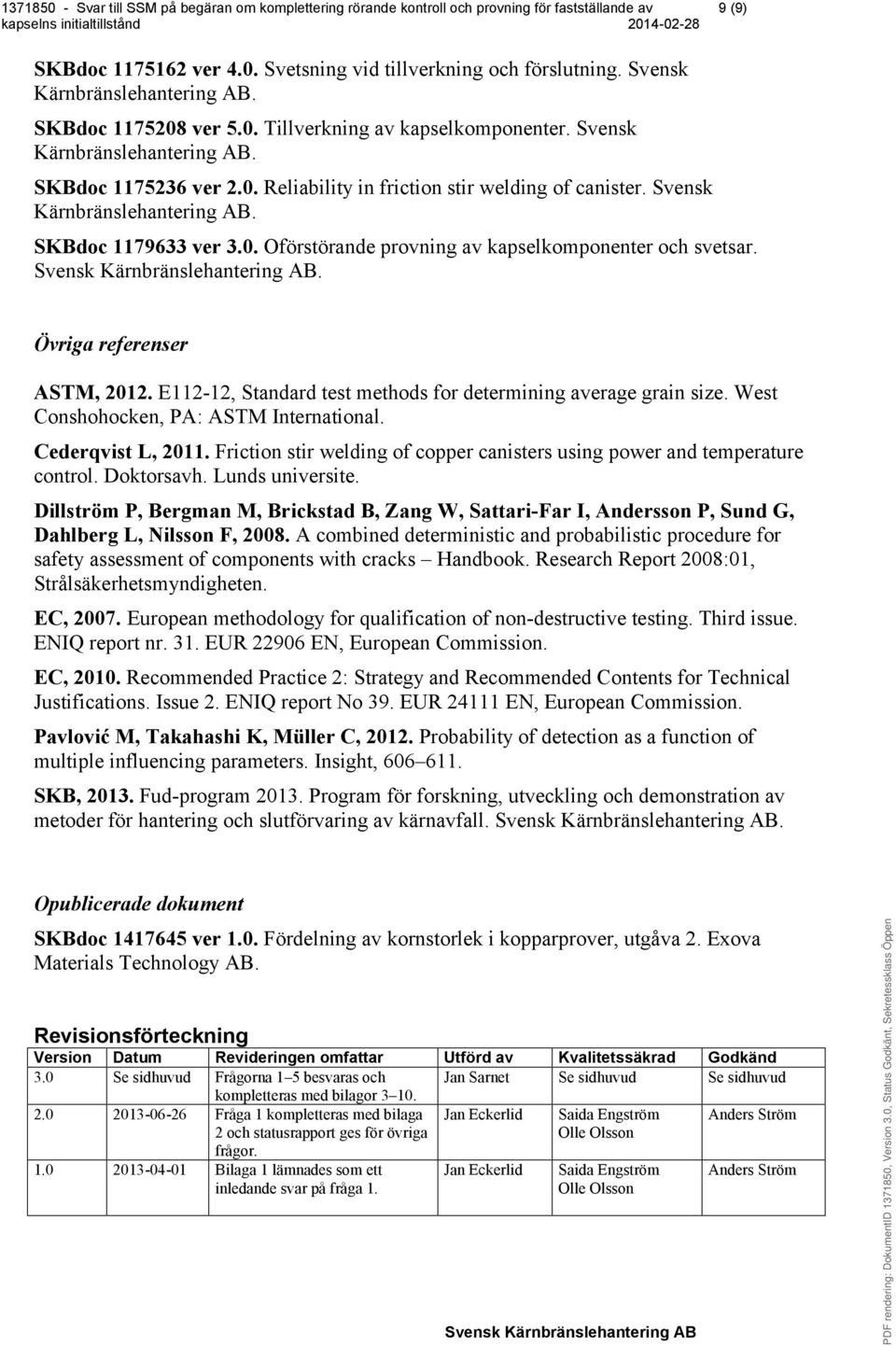 West Conshohocken, PA: ASTM International. Cederqvist L, 2011. Friction stir welding of copper canisters using power and temperature control. Doktorsavh. Lunds universite.