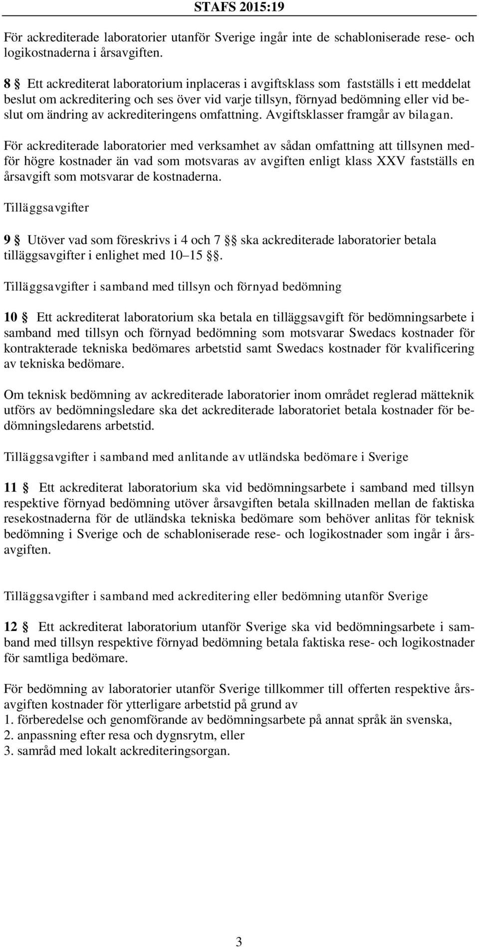 ackrediteringens omfattning. Avgiftsklasser framgår av bilagan.