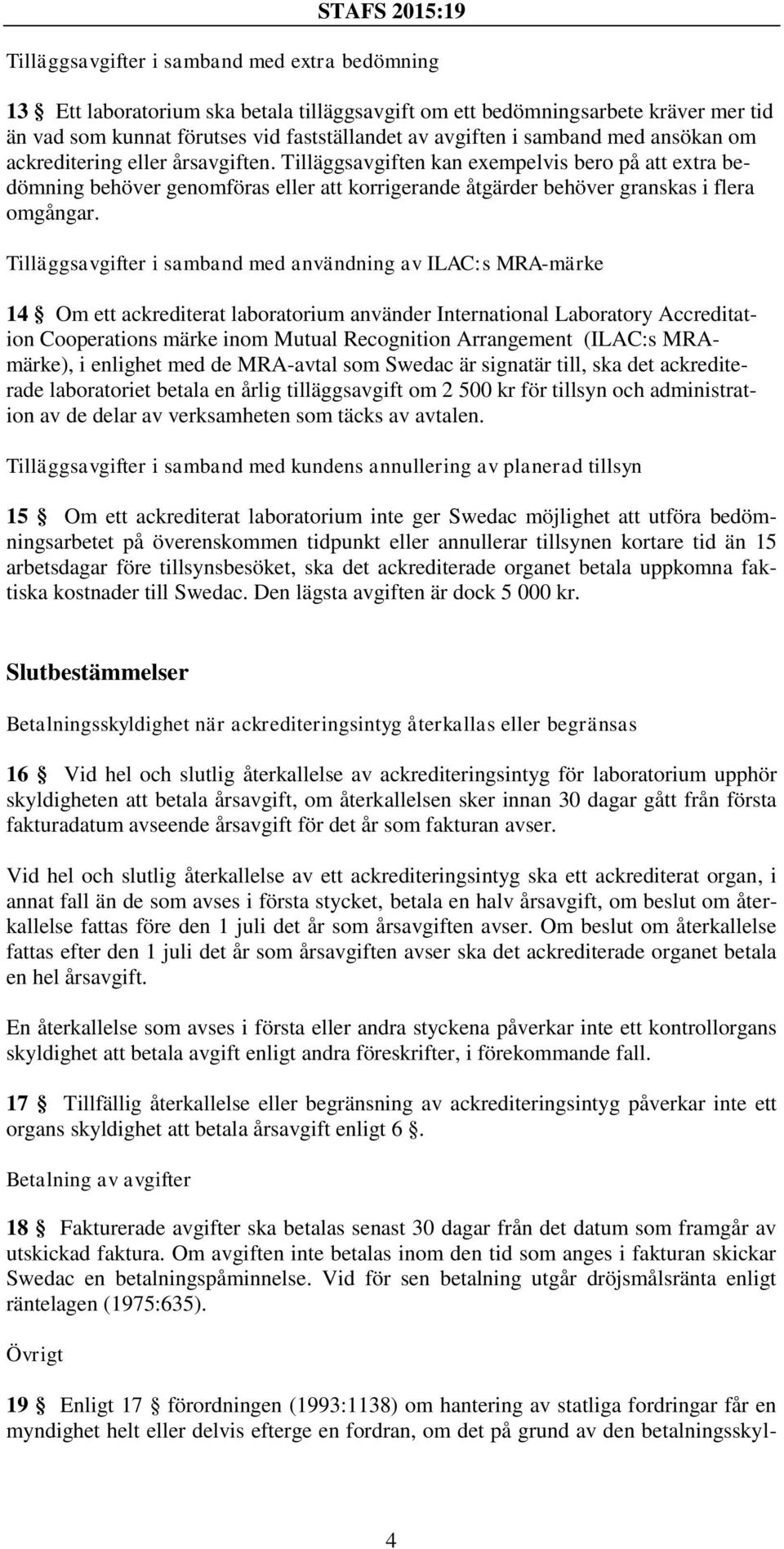 Tilläggsavgifter i samband med användning av ILAC:s MRA-märke 14 Om ett ackrediterat laboratorium använder International Laboratory Accreditation Cooperations märke inom Mutual Recognition