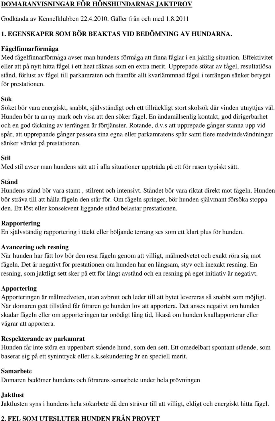 Upprepade stötar av fågel, resultatlösa stånd, förlust av fågel till parkamraten och framför allt kvarlämmnad fågel i terrängen sänker betyget för prestationen.