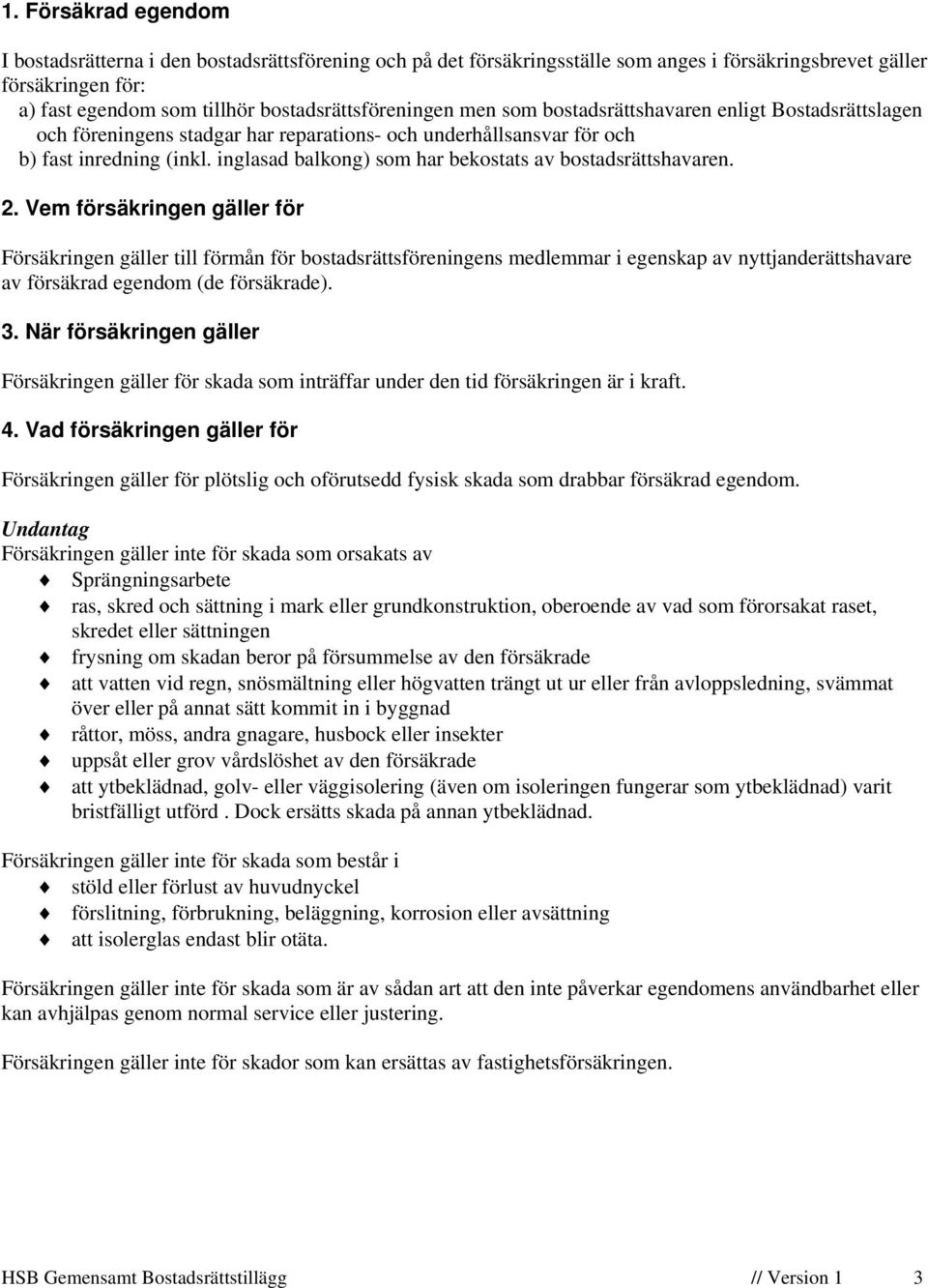 inglasad balkong) som har bekostats av bostadsrättshavaren. 2.