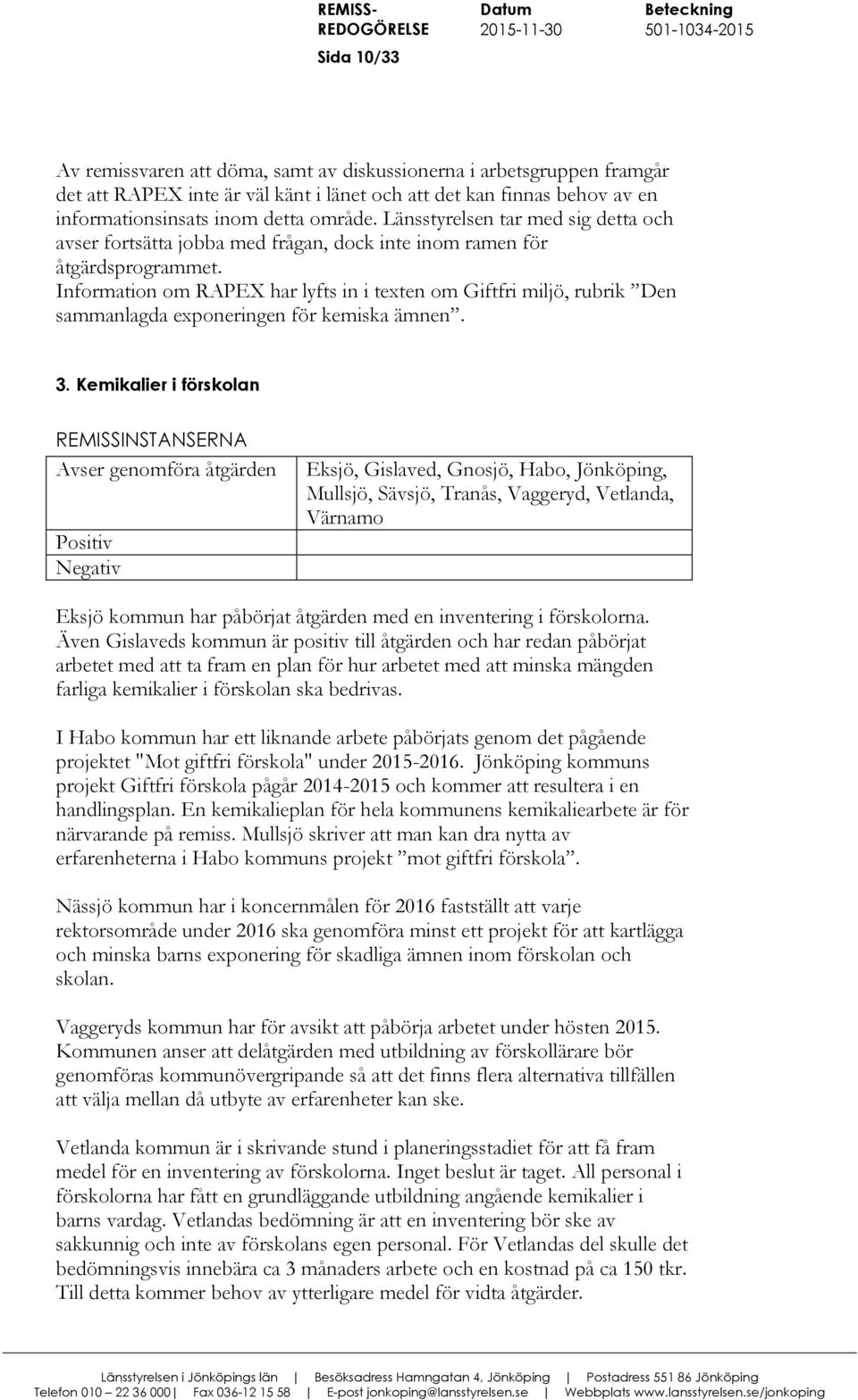 Information om RAPEX har lyfts in i texten om Giftfri miljö, rubrik Den sammanlagda exponeringen för kemiska ämnen. 3.