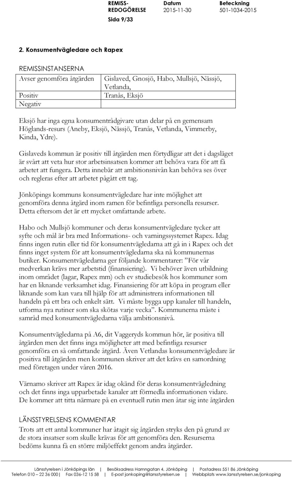 Tranås, Vetlanda, Vimmerby, Kinda, Ydre).