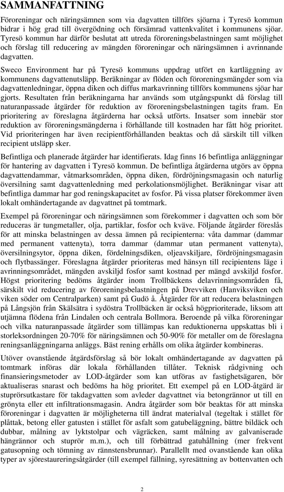 Sweco Environment har på Tyresö kommuns uppdrag utfört en kartläggning av kommunens dagvattenutsläpp.
