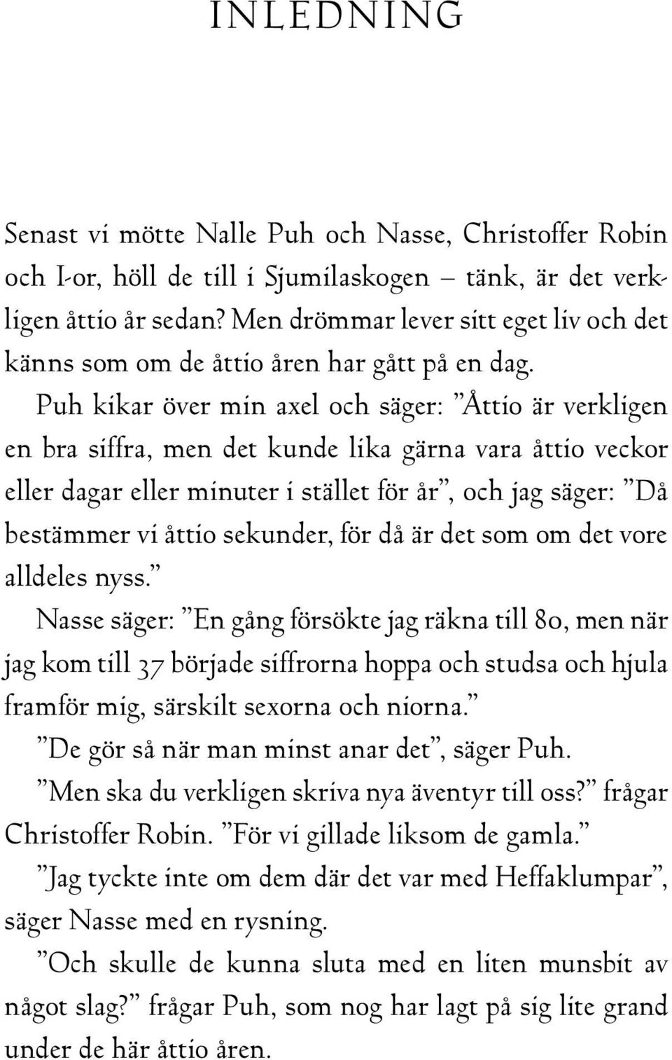 Puh kikar över min axel och säger: Åttio är verkligen en bra siffra, men det kunde lika gärna vara åttio veckor eller dagar eller minuter i stället för år, och jag säger: Då bestämmer vi åttio