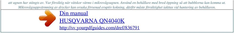 Använd en behållare med bred öppning så att bubblorna kan komma ut.